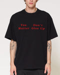 You Don’t Matter Give Up Black Oversized Tee