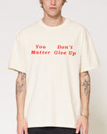 You Don’t Matter Give Up Natural T-Shirt