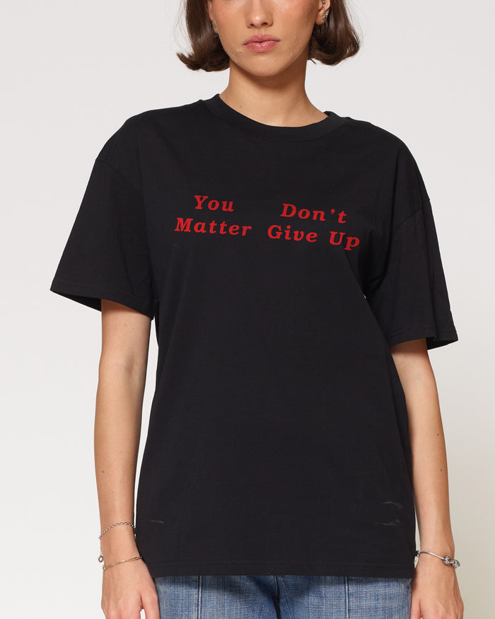 You Don’t Matter Give Up Black T-Shirt