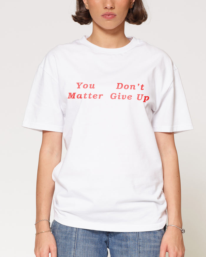 You Don’t Matter Give Up White T-Shirt